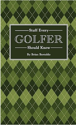 Stuff Every Golfer Should Know by Brian Bertoldo